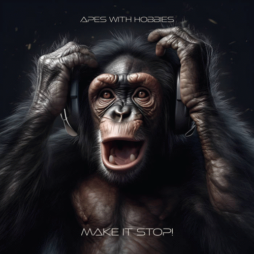 Apes With Hobbies : Make It Stop!